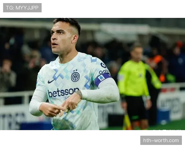 劳塔罗·马丁内斯身价再攀新高，德转最新评估引发球迷关注