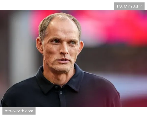 图赫尔战术革新驱动数据赋能,助球队关键胜利提升竞争力